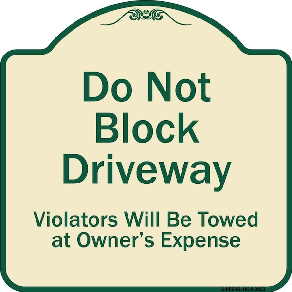 Designer Series-Do Not Block Driveway Violators Will Towed Owner Expense, 18" L, 18" H, TG-1818-9853